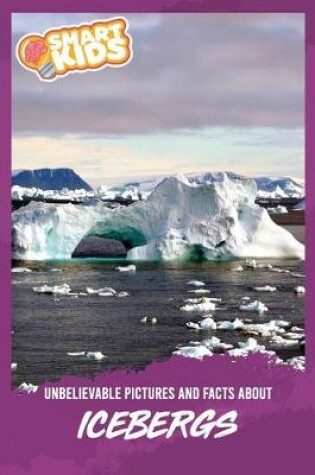 Cover of Unbelievable Pictures and Facts About Icebergs