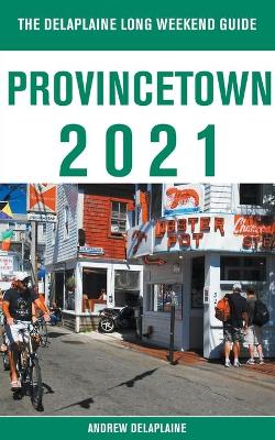 Book cover for Provincetown - The Delaplaine 2021 Long Weekend Guide