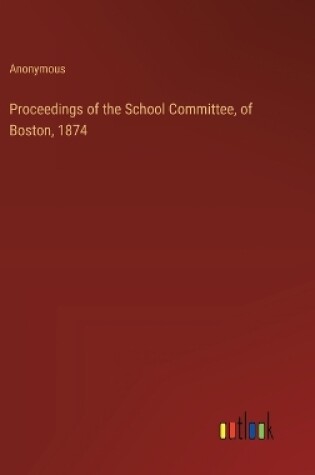 Cover of Proceedings of the School Committee, of Boston, 1874