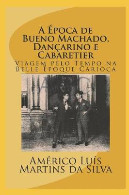 Book cover for A Época de Bueno Machado, Dançarino E Cabaretier