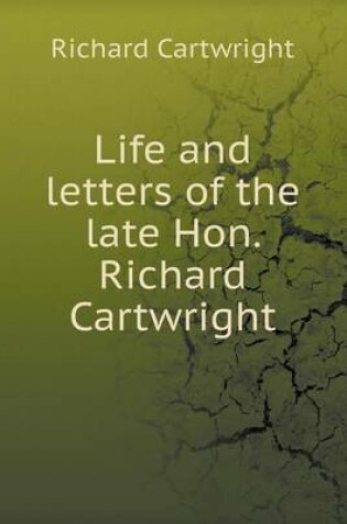 Cover of Life and letters of the late Hon. Richard Cartwright