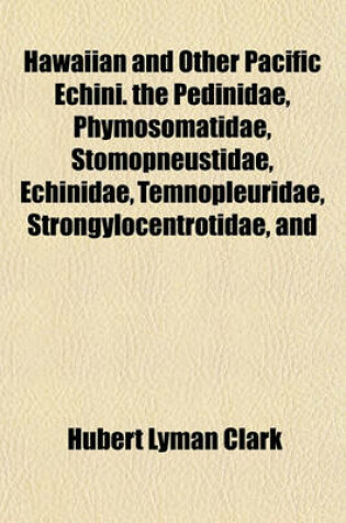 Cover of Hawaiian and Other Pacific Echini. the Pedinidae, Phymosomatidae, Stomopneustidae, Echinidae, Temnopleuridae, Strongylocentrotidae, and