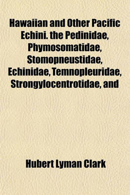 Book cover for Hawaiian and Other Pacific Echini. the Pedinidae, Phymosomatidae, Stomopneustidae, Echinidae, Temnopleuridae, Strongylocentrotidae, and