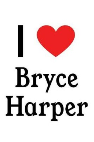 Cover of I Love Bryce Harper