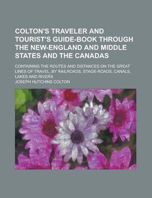 Book cover for Colton's Traveler and Tourist's Guide-Book Through the New-England and Middle States and the Canadas; Containing the Routes and Distances on the Great