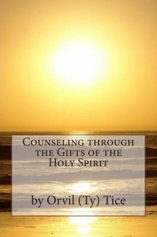 Cover of Counseling through the Gifts of the Holy Spirit