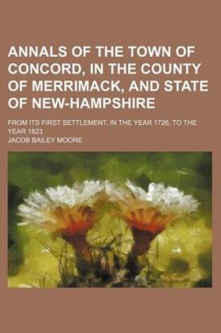 Cover of Annals of the Town of Concord, in the County of Merrimack, and State of New-Hampshire; From Its First Settlement, in the Year 1726, to the Year 1823