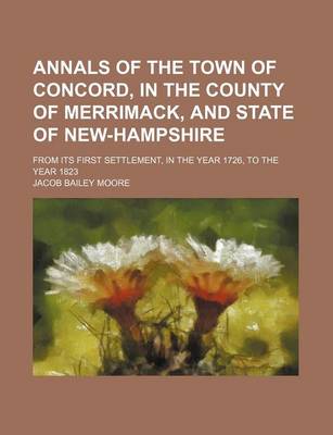 Book cover for Annals of the Town of Concord, in the County of Merrimack, and State of New-Hampshire; From Its First Settlement, in the Year 1726, to the Year 1823