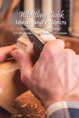 Book cover for Whittling Book Ideas and Projects