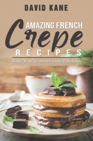 Cover of Amazing French Crepe Recipes