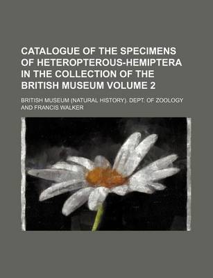 Book cover for Catalogue of the Specimens of Heteropterous-Hemiptera in the Collection of the British Museum Volume 2