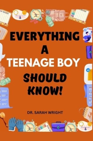 Cover of Everything A Teenage Boy Should Know