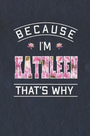 Cover of Because I'm Kathleen That's Why