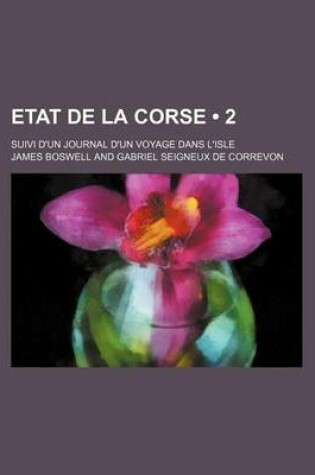 Cover of Etat de La Corse (2); Suivi D'Un Journal D'Un Voyage Dans L'Isle