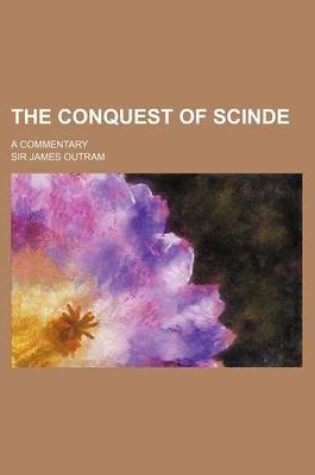 Cover of The Conquest of Scinde; A Commentary