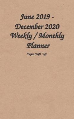 Book cover for June 2019 - December 2020 Weekly / Monthly Planner Paper Craft 5x8