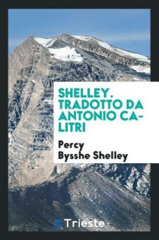 Cover of Shelley. Tradotto Da Antonio Calitri