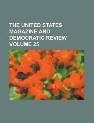 Book cover for The United States Magazine and Democratic Review Volume 25