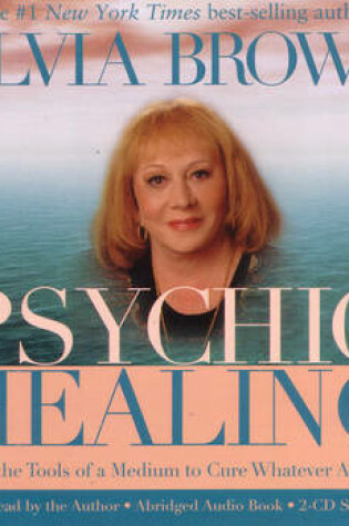 Cover of Psychic Healing: Using the Tools of a Medium to Cure Whatever Ails You