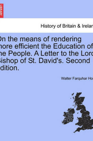 Cover of On the Means of Rendering More Efficient the Education of the People. a Letter to the Lord Bishop of St. David's. Second Edition.