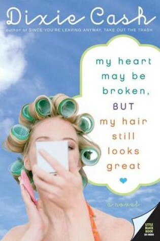 Cover of My Heart May Be Broken, But My Hair Still Looks Great