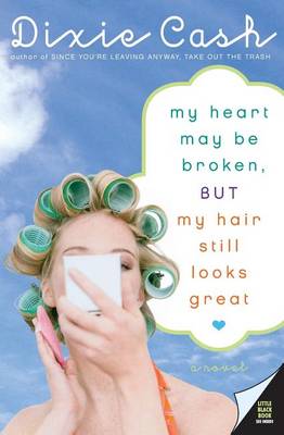 Book cover for My Heart May Be Broken, But My Hair Still Looks Great