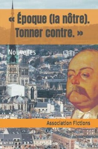 Cover of Époque (la nôtre). Tonner contre.