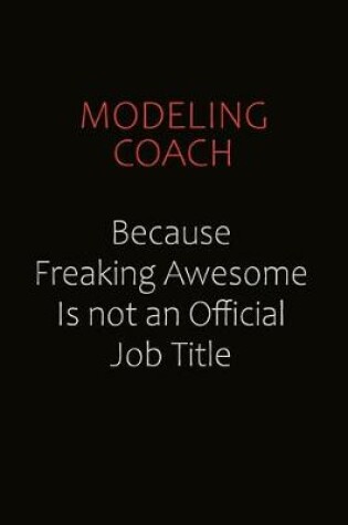 Cover of Modeling Coach Because Freaking Awesome Is Not An Official job Title