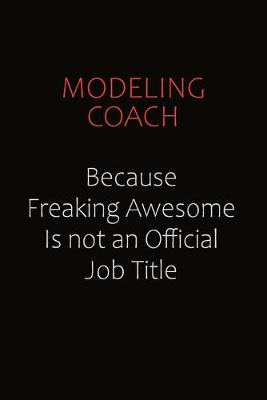 Book cover for Modeling Coach Because Freaking Awesome Is Not An Official job Title