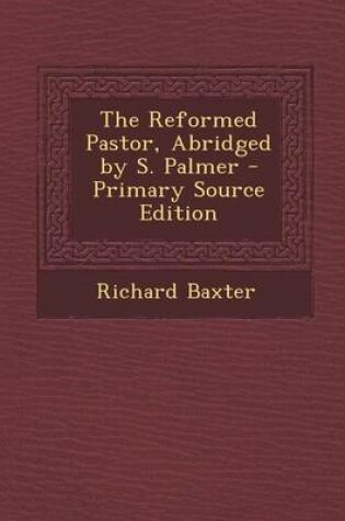 Cover of The Reformed Pastor, Abridged by S. Palmer - Primary Source Edition