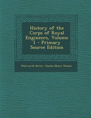 Book cover for History of the Corps of Royal Engineers, Volume 1 - Primary Source Edition