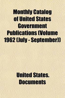 Book cover for Monthly Catalog of United States Government Publications (Volume 1962 (July - September))