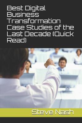 Book cover for Best Digital Business Transformation Case Studies of the Last Decade (Quick Read)