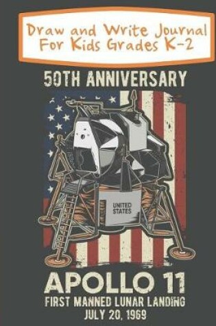 Cover of Draw And Write Journal For Kids Grades K-2 50th Anniversary Apollo 11 First Manned Lunar Landing July 20 1969
