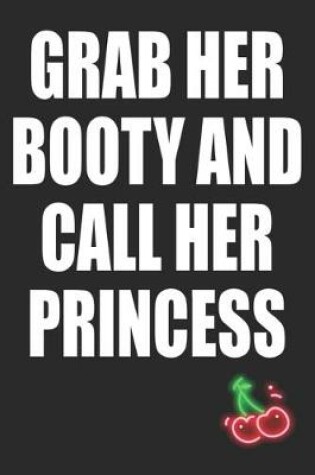 Cover of Grab Her Booty and Call Her Princess