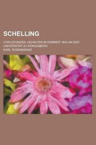 Cover of Schelling; Vorlesungen, Gehalten in Sommer 1842 an Der Universitat Zu Konigsberg