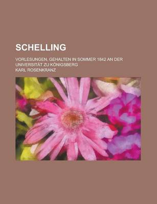 Book cover for Schelling; Vorlesungen, Gehalten in Sommer 1842 an Der Universitat Zu Konigsberg