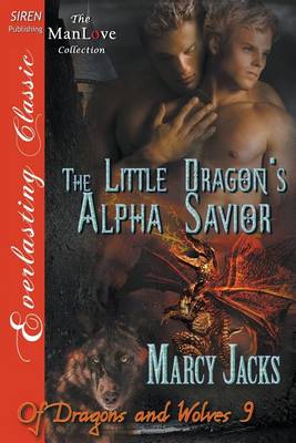 Book cover for The Little Dragon's Alpha Savior [Of Dragons and Wolves 9] (Siren Publishing Everlasting Classic Manlove)