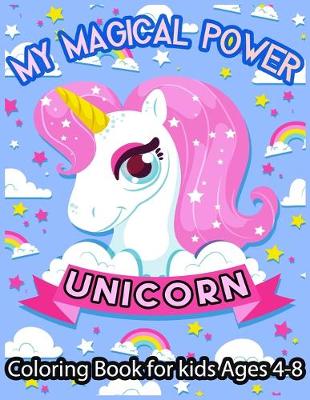 Book cover for MY MAGICAL POWER UNICORN Coloring Book for kids Ages 4-8