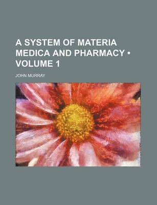 Book cover for A System of Materia Medica and Pharmacy (Volume 1)