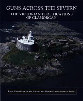 Book cover for Guns Across the Severn - The Victorian Fortifications of Glamorgan