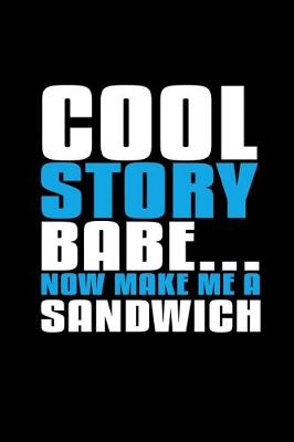 Book cover for Cool story babe... now make me sandwich