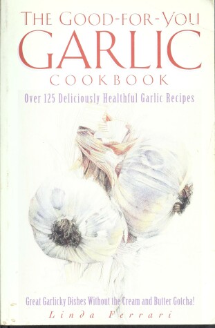 Book cover for Good-for-you Garlic Cookbook