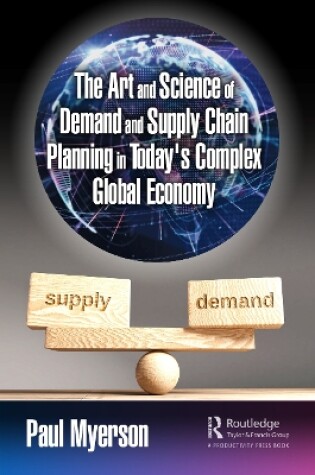 Cover of The Art and Science of Demand and Supply Chain Planning in Today's Complex Global Economy