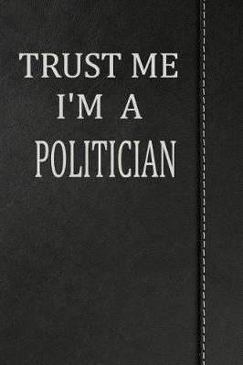 Book cover for Trust Me I'm a Politician