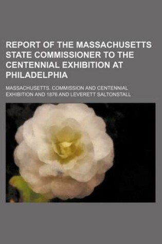 Cover of Report of the Massachusetts State Commissioner to the Centennial Exhibition at Philadelphia