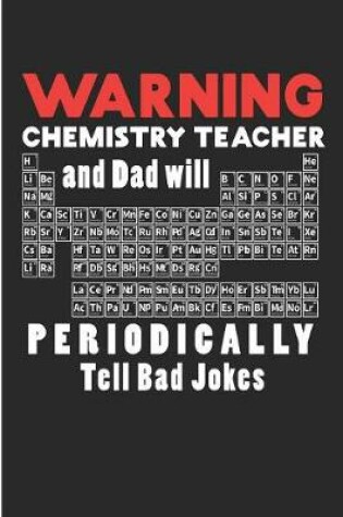 Cover of Warning Chemistry Teacher And Dad Will Periodically Tell Bad Joke