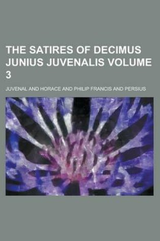 Cover of The Satires of Decimus Junius Juvenalis Volume 3