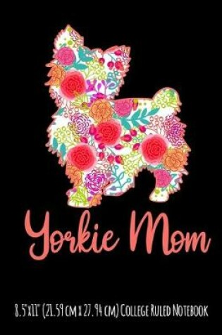 Cover of Yorkie Mom 8.5"x11" (21.59 cm x 27.94 cm) College Ruled Notebook