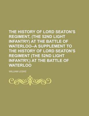 Book cover for The History of Lord Seaton's Regiment, (the 52nd Light Infantry) at the Battle of Waterloo--A Supplement to the History of Lord Seaton's Regiment (the